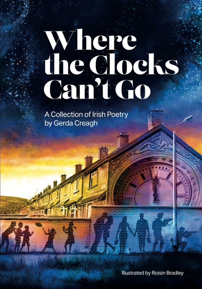 Where The Clocks Can't Go: A Collection of Irish Poetry
