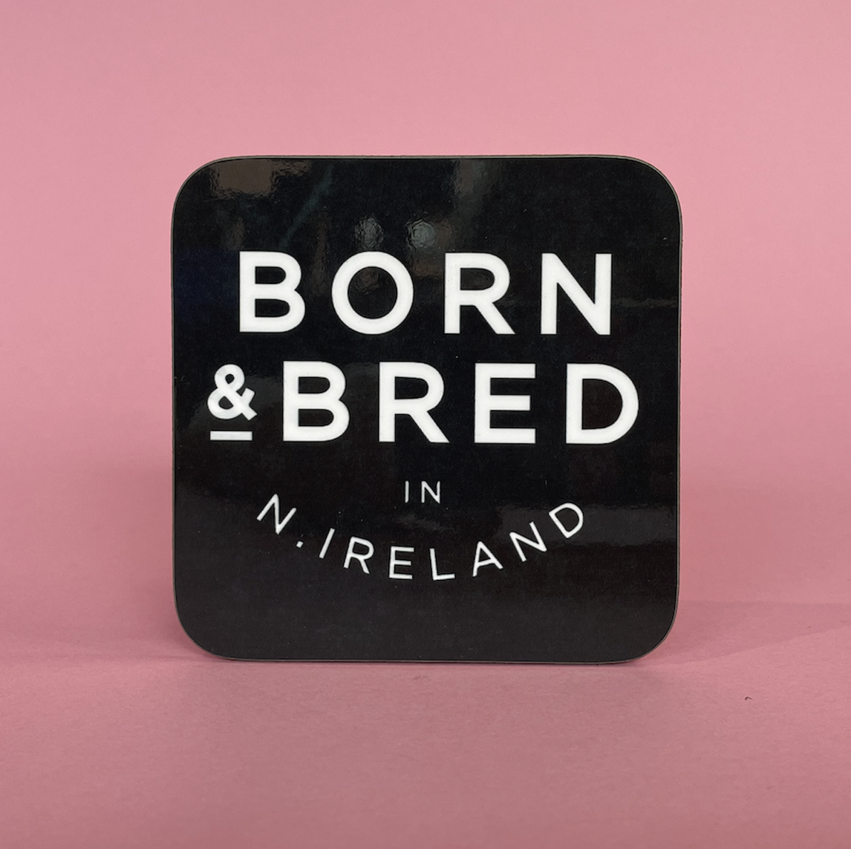 Born & Bred in Northern Ireland Coaster